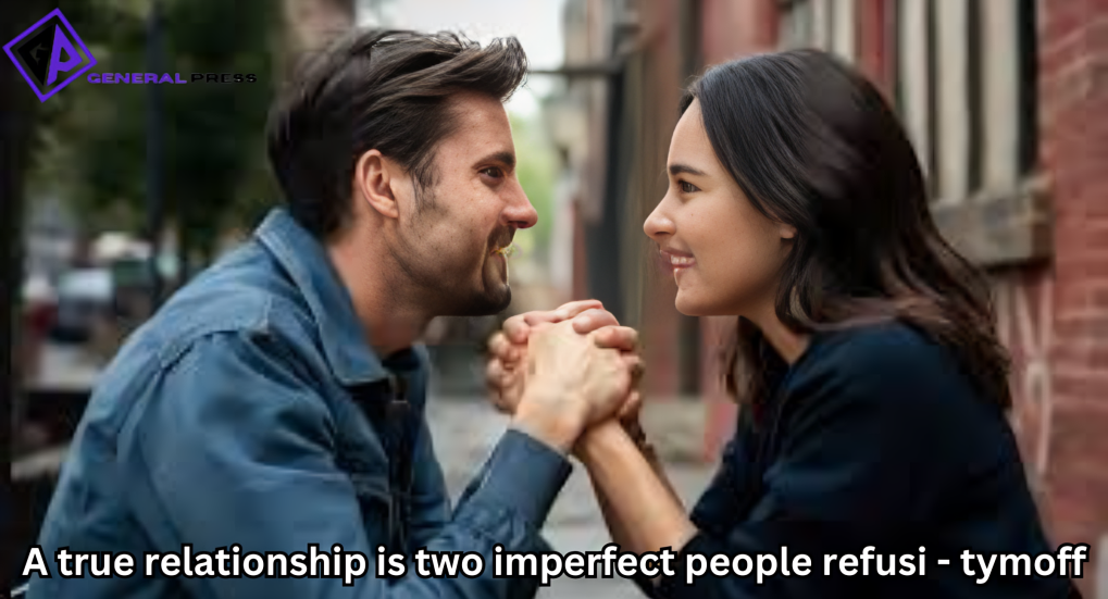 a true relationship is two imperfect people refusi - tymoff