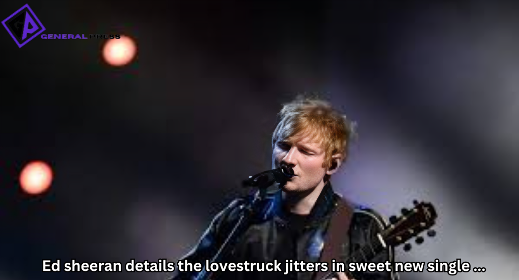 Ed Sheeran Details the Lovestruck Jitters in Sweet New Single